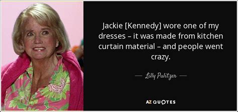 Lilly Pulitzer Quote Jackie Kennedy Wore One Of My Dresses It Was