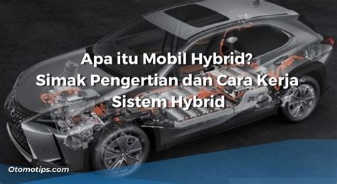 Apa Itu Mobil Hybrid Simak Cara Kerja Sistem Hybrid