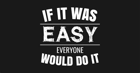 If It Was Easy Everyone Would Do It Motivational Long Sleeve T