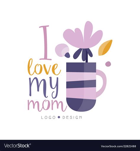 Don't forget to send good morning wishes to a friend with one of our good morning quotes! I love my mom logo design happy mothers day Vector Image