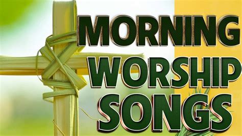 Top Morning Praise And Worship Songs Hours Nonstop Christian Songs Worship