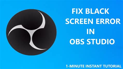 How To Fix Black Screen Error In Obs Studio 1 Minute Instant Tutorial