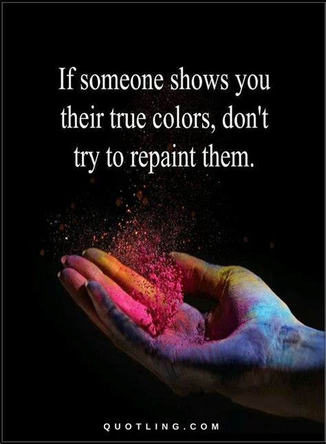 If Someone Shows You Their True Colors Dont Try To Repaint Them