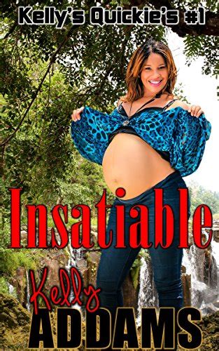 Insatiable Kelly S Quickies Kindle Edition By Kelly Addams