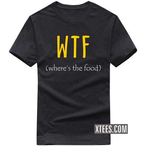 wtf where s the food t shirt t shirts