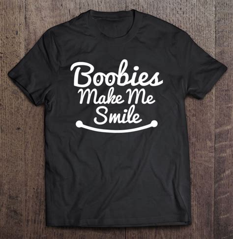 Boobies Make Me Smile Funny Boob