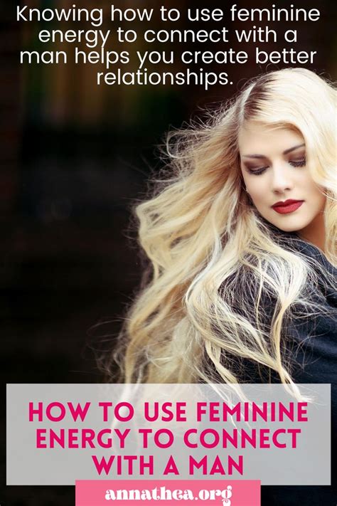 How To Use Feminine Energy To Connect With A Man Feminine Energy