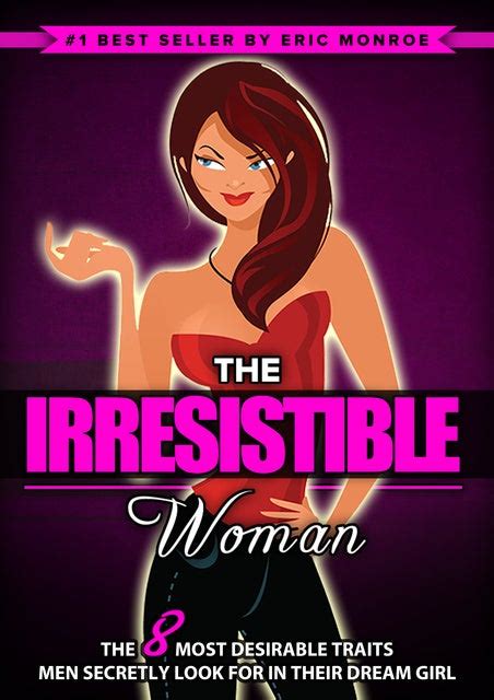 The Irresistible Woman The 8 Most Desirable Traits Men Secretly Look For In Their Dream Girl