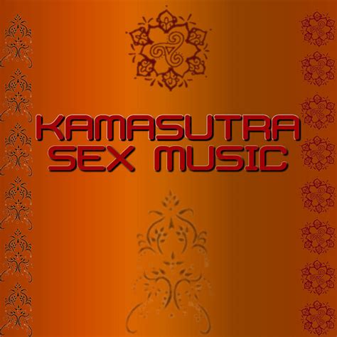 Kamasutra Sex Music Compilation By Various Artists Spotify