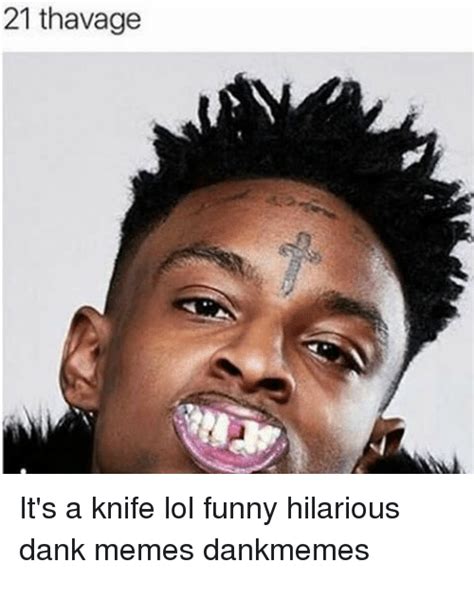 21 Thavage Its A Knife Lol Funny Hilarious Dank Memes Dankmemes Dank