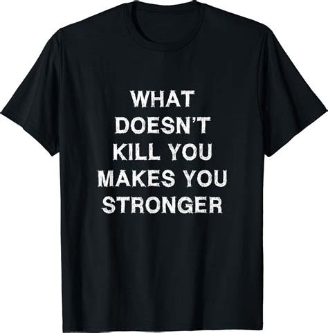 What Doesn’t Kill You Makes You Stronger Spruch Motivation T Shirt Amazon De Fashion