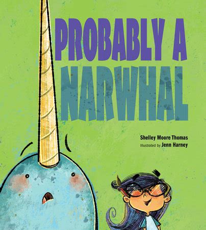 Probably A Narwhal By Shelley Moore Thomas Illustrated By Jenn Harney