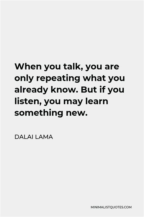 Dalai Lama Quote When You Talk You Are Only Repeating What You Already Know But If You Listen