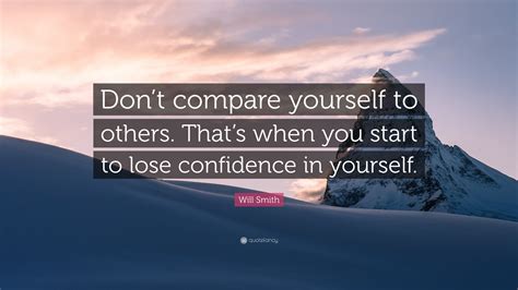 Will Smith Quote Dont Compare Yourself To Others Thats When You