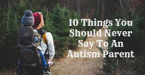 10 Things You Should Never Say To An Autism Parent An Unexpected Journey