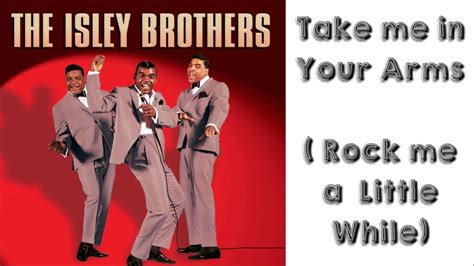 the isley brothers take me in your arms rock me a little while youtube