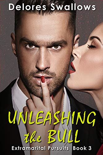 Unleashing The Bull Servicing Hotwives And Cuckolds Extramarital Pursuits Book 3 Ebook