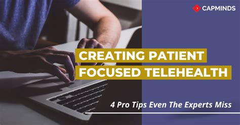 creating patient focused telehealth 4 pro tips even the experts miss capminds