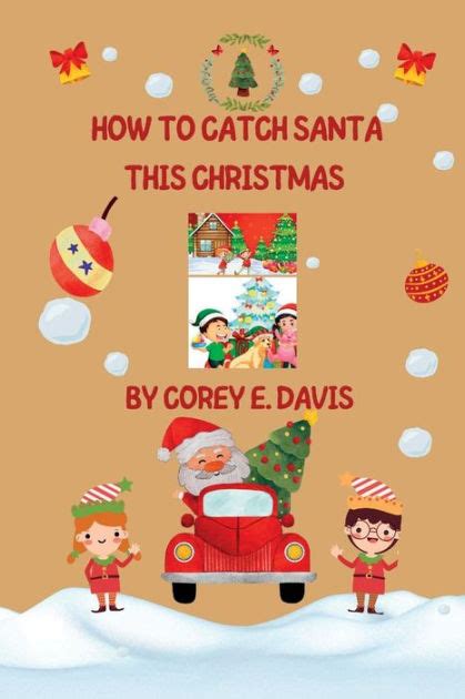 How To Catch Santa This Christmas Catching Santa This Christmas By