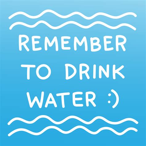 A Note To Yourself And Everyone Else Remember To Drink Water And