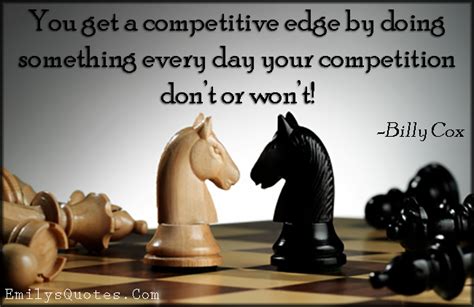 You Get A Competitive Edge By Doing Something Every Day Your