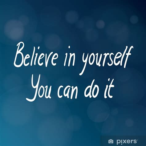 You can only understand one of them but still understand what the conversation is about. Believe in Yourself You Can Do It Poster • Pixers® - We ...