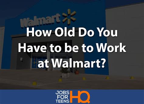 How Old Do You Have To Be To Work At Walmart Jobs For Teens Hq