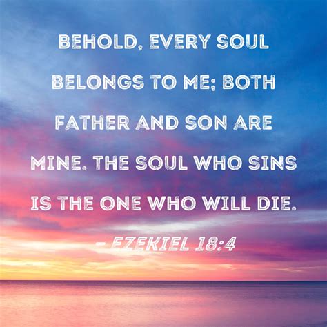 Ezekiel 184 Behold Every Soul Belongs To Me Both Father And Son Are