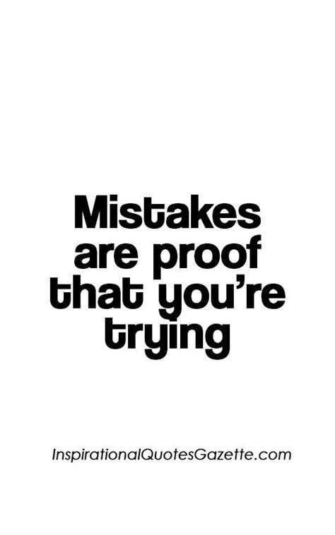 Mistakes Are Proof That Youre Trying Inspirational Quotes Gazette