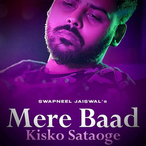 Mere Baad Kisko Sataoge Sad Single By Swapneel Jaiswal Spotify