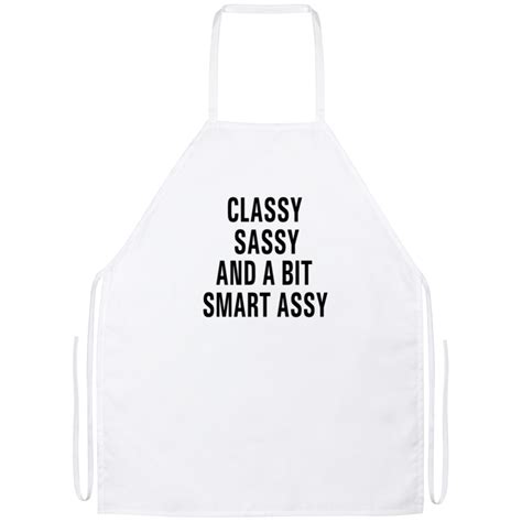 classy sassy and a bit smart assy funny kitchen apron sarcastic me sarcastic me