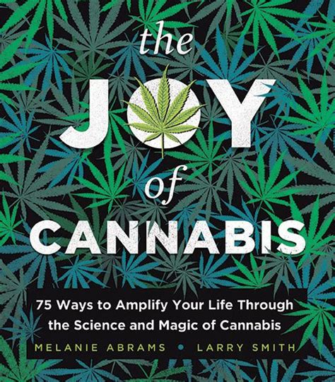The Joy Of Cannabis 75 Ways To Amplify Your Life Through The Science