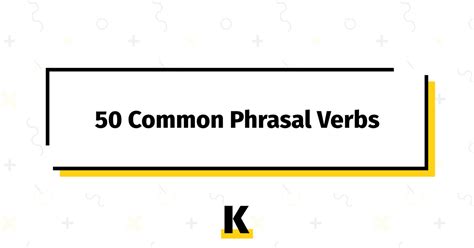 50 Common Phrasal Verbs Kse Academy®
