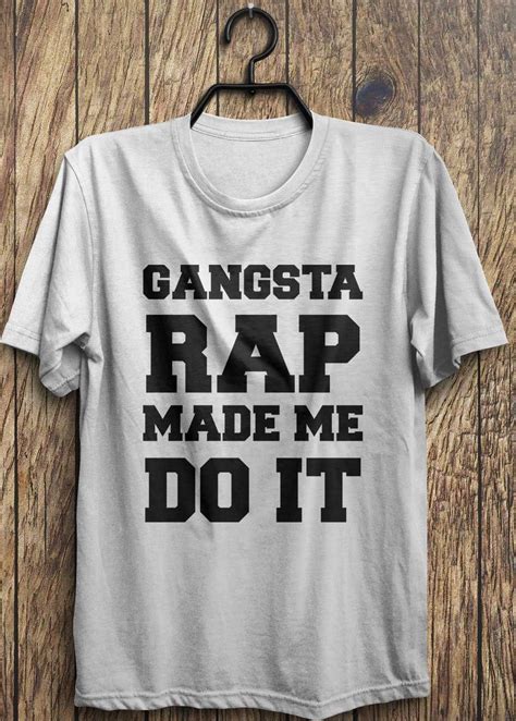 Funny Rap T Shirt Gangsta Rap Made Me Do It Tops