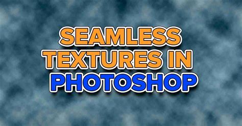How To Create Seamless Textures In Photoshop Repeatable Patterns