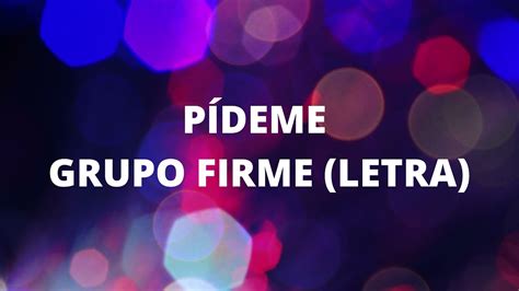 Pídeme Grupo Firme Letramusica Banda Letras Youtube