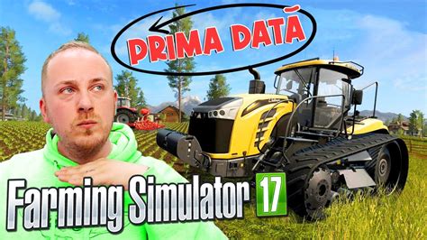 Joc Farming Simulator 17 Pentru Prima Data Youtube
