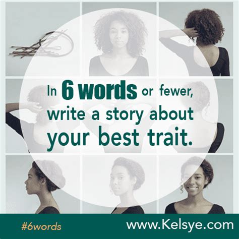 In Six Words Or Fewer Write A Story About Your Best Trait Kelsye Nelson