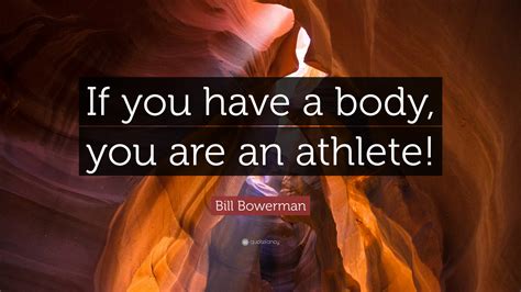 • 663 просмотра 4 года назад. Bill Bowerman Quote: "If you have a body, you are an athlete!" (12 wallpapers) - Quotefancy