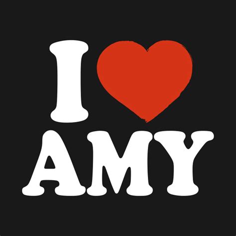 I Love Amy Amy T Shirt Teepublic