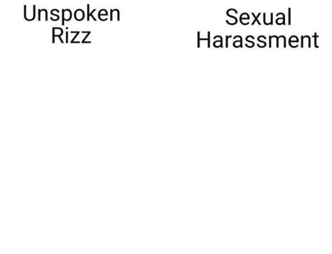 unspoken rizz vs sexual harassment blank meme template unspoken rizz vs sexual harassment