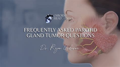 Parotid Gland Tumors Frequently Asked Questions By Dr Ryan Osborne