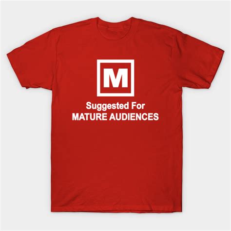 For Mature Audiences Only Rating T Shirt Teepublic