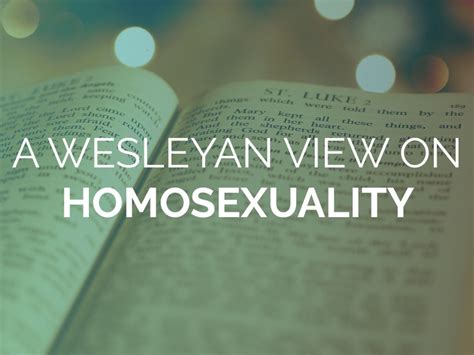A Wesleyan View Of Homosexuality The Wesleyan Church
