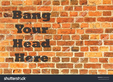 Brick Wall Bang Your Head Here Stock Photo 536463463 Shutterstock
