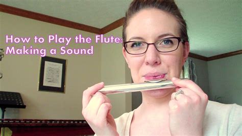 How To Play The Flute Making A Sound Youtube