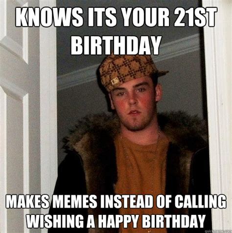 To the most sexy, funny, and brilliant person i know besides me. 20 Funniest Happy 21st Birthday Memes | SayingImages.com
