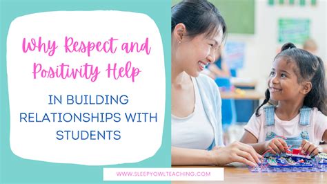 Why Respect And Positivity Help In Building Relationships With Students