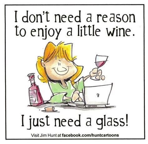I Don T Need A Reason To Enjoy A Litte Wine I Just Need A Glass Wine Jokes Wine Humor