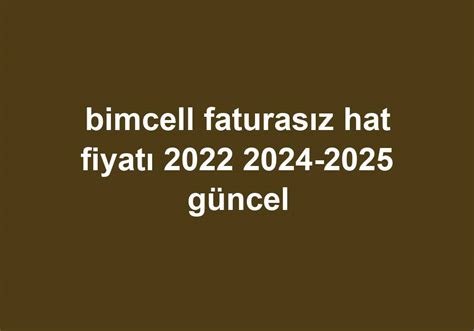 Bimcell Faturasız Hat Fiyatı 2022 2024 2025 Güncel Telefon Haber